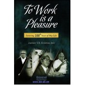 Universal's To Work is a Pleasure - Entering 100th Year of My Life by Justice V. R. Krishna Iyer